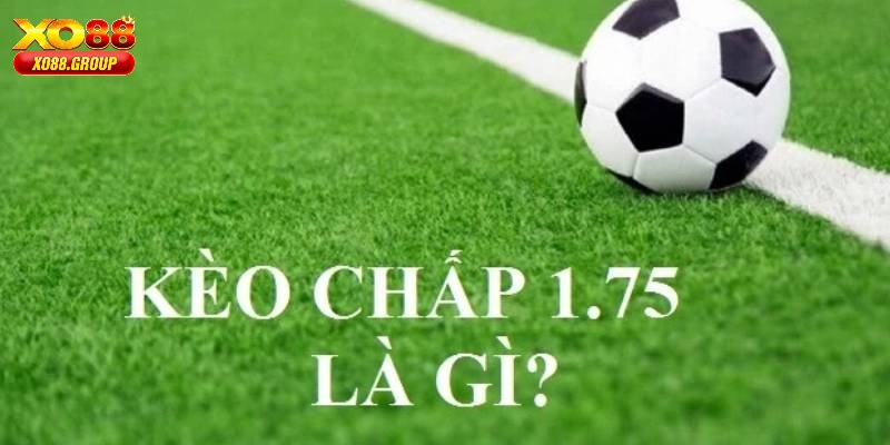 Kèo Chấp 1.75